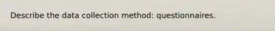 Describe the data collection method: questionnaires.