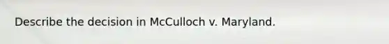 Describe the decision in McCulloch v. Maryland.
