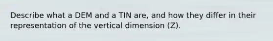 Describe what a DEM and a TIN are, and how they differ in their representation of the vertical dimension (Z).