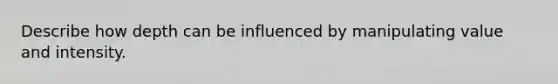 Describe how depth can be influenced by manipulating value and intensity.