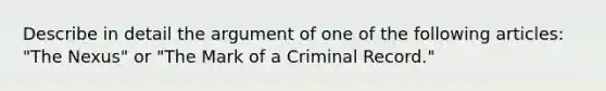 Describe in detail the argument of one of the following articles: "The Nexus" or "The Mark of a Criminal Record."