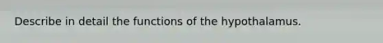 Describe in detail the functions of the hypothalamus.