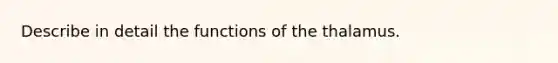 Describe in detail the functions of the thalamus.