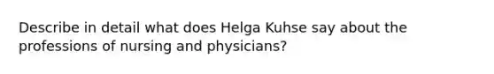 Describe in detail what does Helga Kuhse say about the professions of nursing and physicians?