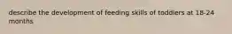 describe the development of feeding skills of toddlers at 18-24 months