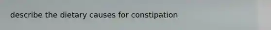 describe the dietary causes for constipation