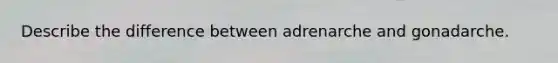 Describe the difference between adrenarche and gonadarche.