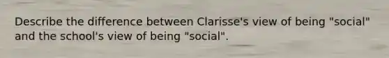 Describe the difference between Clarisse's view of being "social" and the school's view of being "social".