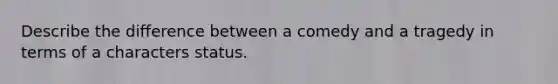 Describe the difference between a comedy and a tragedy in terms of a characters status.