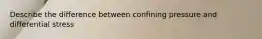 Describe the difference between confining pressure and differential stress