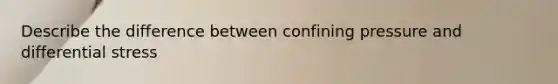 Describe the difference between confining pressure and differential stress