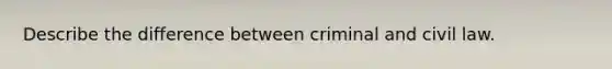 Describe the difference between criminal and civil law.