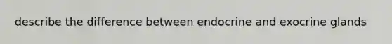 describe the difference between endocrine and exocrine glands