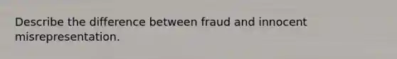 Describe the difference between fraud and innocent misrepresentation.