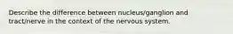 Describe the difference between nucleus/ganglion and tract/nerve in the context of the nervous system.