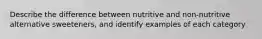 Describe the difference between nutritive and non-nutritive alternative sweeteners, and identify examples of each category