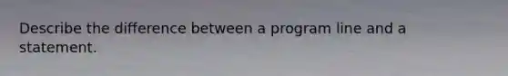 Describe the difference between a program line and a statement.