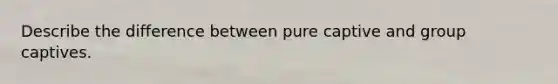 Describe the difference between pure captive and group captives.