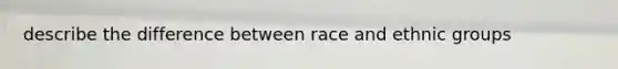 describe the difference between race and ethnic groups