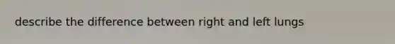 describe the difference between right and left lungs