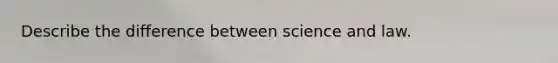 Describe the difference between science and law.