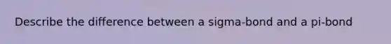 Describe the difference between a sigma-bond and a pi-bond