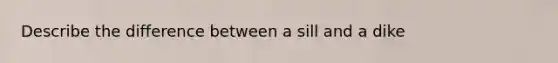 Describe the difference between a sill and a dike