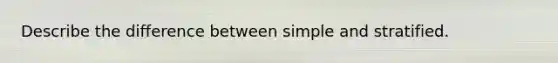 Describe the difference between simple and stratified.