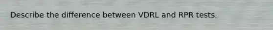 Describe the difference between VDRL and RPR tests.