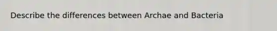 Describe the differences between Archae and Bacteria