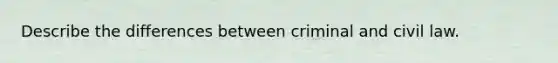 Describe the differences between criminal and civil law.