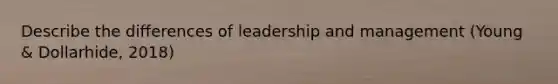 Describe the differences of leadership and management (Young & Dollarhide, 2018)