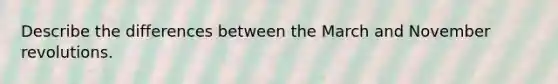 Describe the differences between the March and November revolutions.