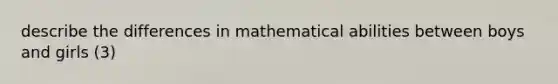 describe the differences in mathematical abilities between boys and girls (3)