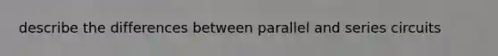 describe the differences between parallel and series circuits