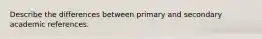 Describe the differences between primary and secondary academic references.