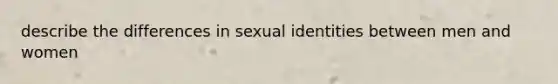 describe the differences in sexual identities between men and women