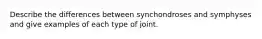 Describe the differences between synchondroses and symphyses and give examples of each type of joint.