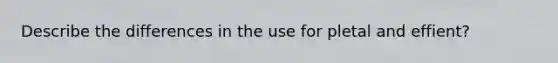 Describe the differences in the use for pletal and effient?