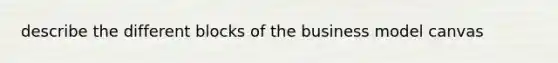 describe the different blocks of the business model canvas
