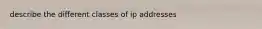 describe the different classes of ip addresses