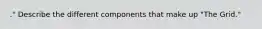 ." Describe the different components that make up "The Grid."
