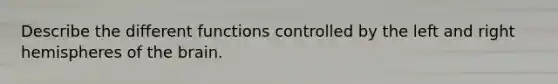 Describe the different functions controlled by the left and right hemispheres of the brain.