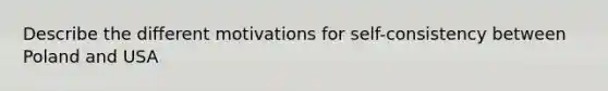 Describe the different motivations for self-consistency between Poland and USA