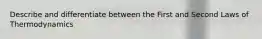 Describe and differentiate between the First and Second Laws of Thermodynamics