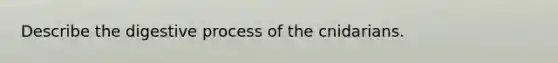 Describe the digestive process of the cnidarians.