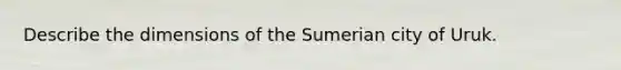 Describe the dimensions of the Sumerian city of Uruk.