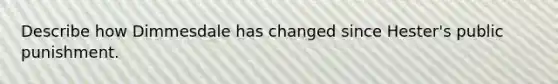 Describe how Dimmesdale has changed since Hester's public punishment.