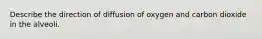 Describe the direction of diffusion of oxygen and carbon dioxide in the alveoli.