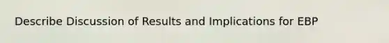 Describe Discussion of Results and Implications for EBP